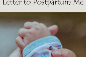 Letter to Postpartum Me