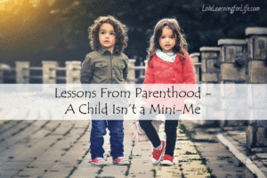 Lessons from Parenthood – A Child Isn’t a Mini-Me