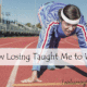 How Losing Taught Me to Win