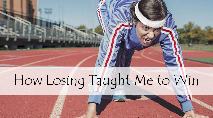 How Losing Taught Me to Win