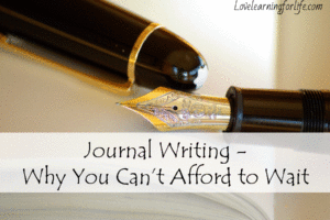 Journal Writing – Why You Can’t Afford to Wait