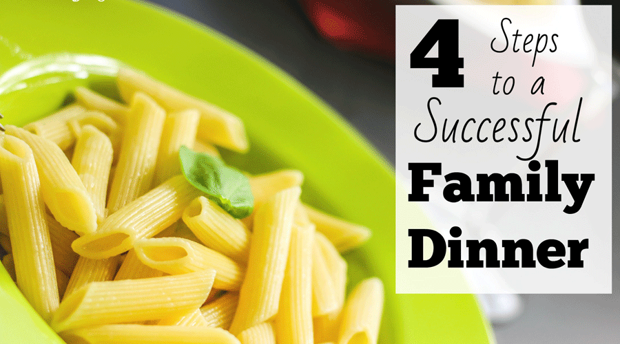 4 Steps to a Successful Family Dinner