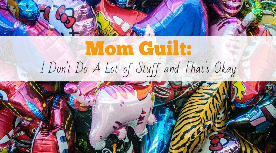 Mom Guilt: I Don’t Do a Lot of Stuff and That’s Okay
