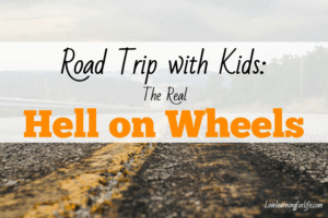 Road Trip with Kids: The Real Hell on Wheels