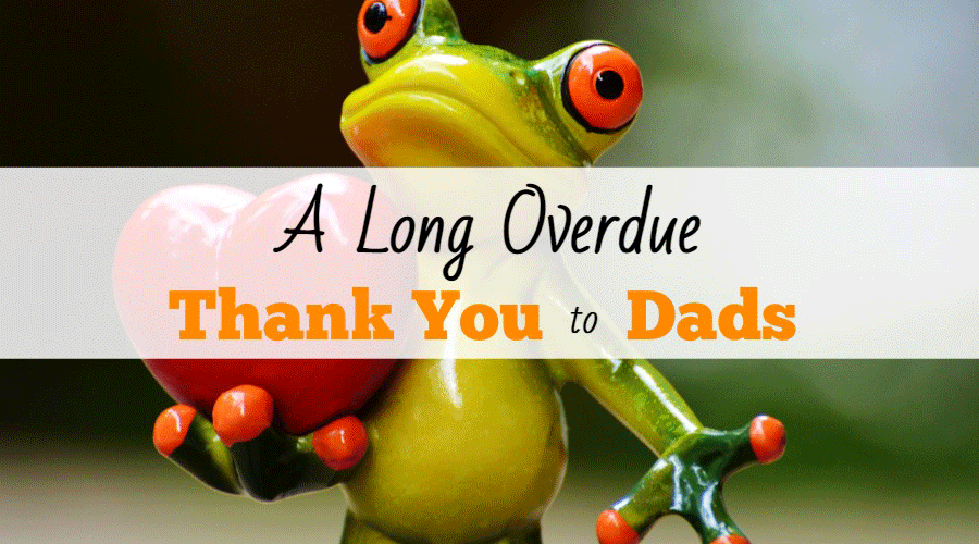 A Long Overdue Thank You to Dads