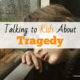 Talking to Kids About Tragedy