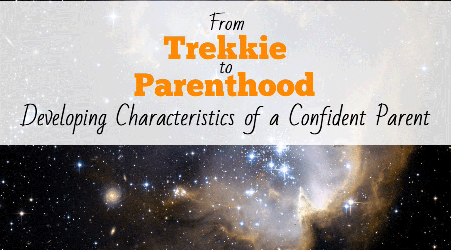 From Trekkie to Parenthood: Developing Characteristics of a Confident Parent