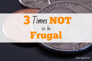 3 Times NOT to Be Frugal