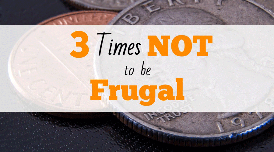 3 Times NOT to Be Frugal