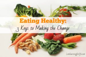 Eating Healthy: 3 Keys to Making the Change