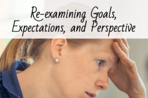 Frustrated Parent: Re-examining Goals, Expectations, and Perspective