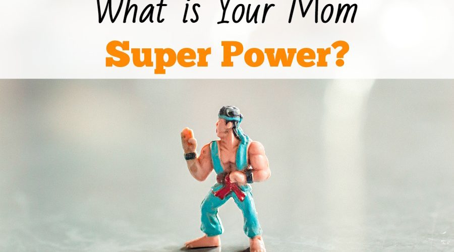 What is Your Mom Super Power?