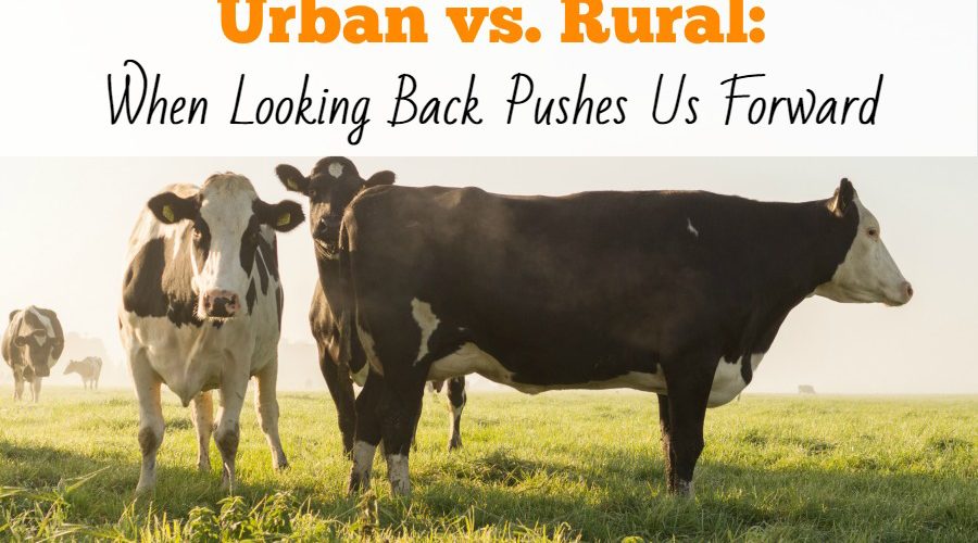 Urban vs. Rural:  When Looking Back Pushes Us Forward