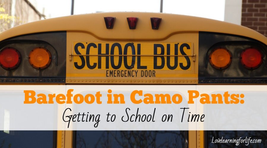 Barefoot in Camo Pants: Getting to School on Time