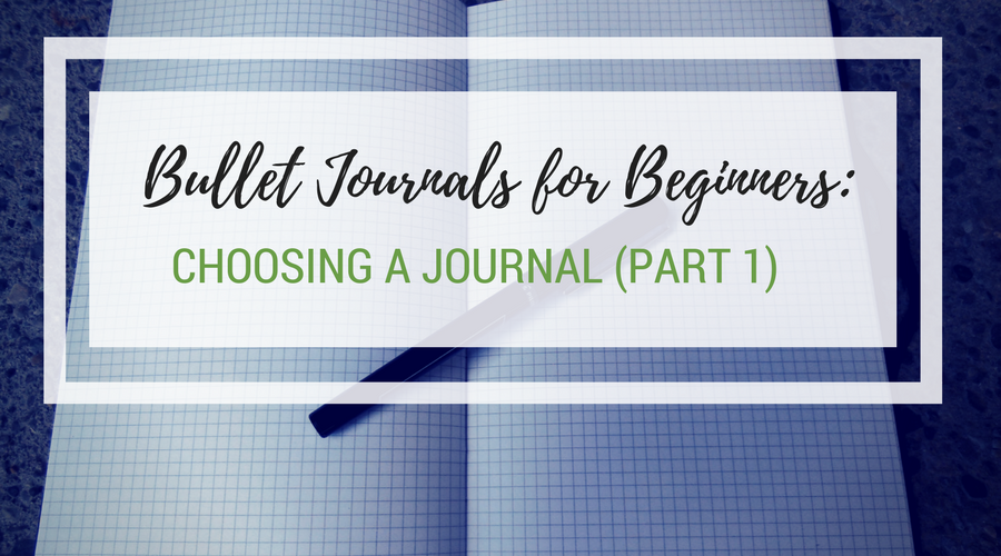 Bullet Journals for Beginners: Choosing a Journal Part 1