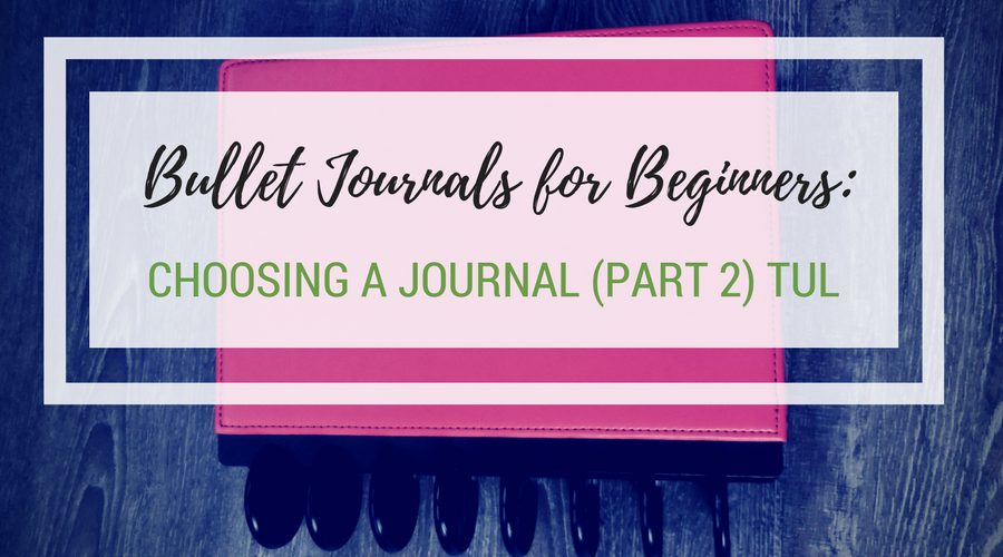 Bullet Journals for Beginners: Choosing a Journal (Part 2) Tul