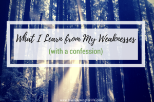 What I Learn from My Weaknesses (with a confession)