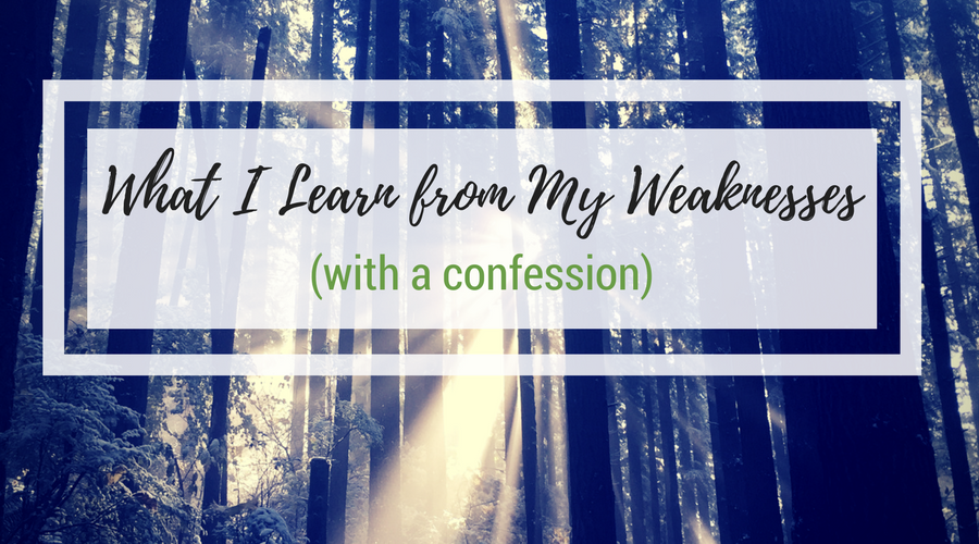 What I Learn from My Weaknesses (with a confession)